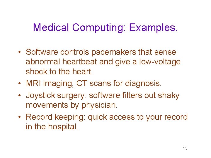 Medical Computing: Examples. • Software controls pacemakers that sense abnormal heartbeat and give a