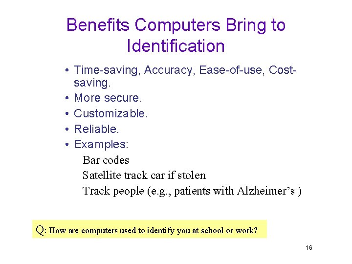 Benefits Computers Bring to Identification • Time-saving, Accuracy, Ease-of-use, Costsaving. • More secure. •