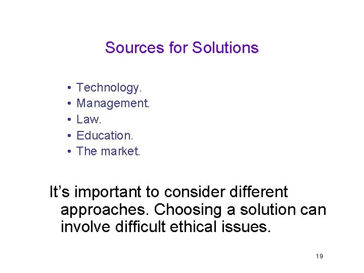 Sources for Solutions • • • Technology. Management. Law. Education. The market. It’s important