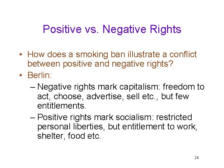 Positive vs. Negative Rights • How does a smoking ban illustrate a conflict between