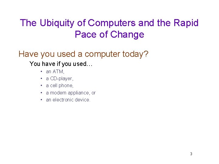 The Ubiquity of Computers and the Rapid Pace of Change Have you used a
