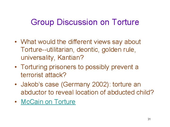 Group Discussion on Torture • What would the different views say about Torture--utilitarian, deontic,