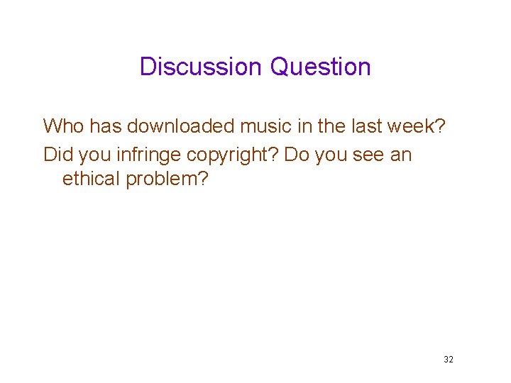 Discussion Question Who has downloaded music in the last week? Did you infringe copyright?