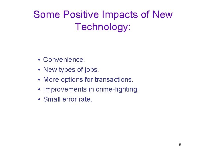 Some Positive Impacts of New Technology: • • • Convenience. New types of jobs.