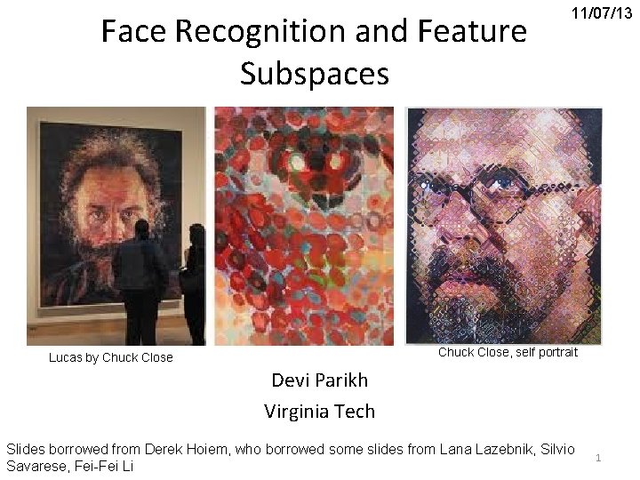 Face Recognition and Feature Subspaces 11/07/13 Chuck Close, self portrait Lucas by Chuck Close