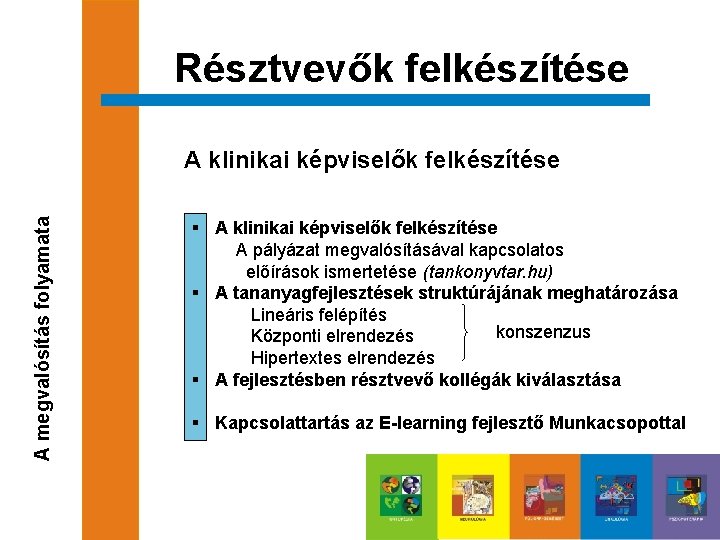 Résztvevők felkészítése A megvalósítás folyamata A klinikai képviselők felkészítése § A klinikai képviselők felkészítése