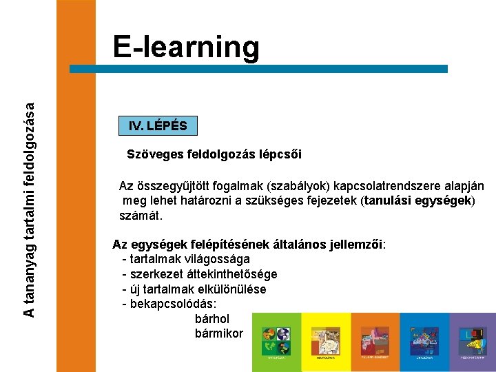 A tananyag tartalmi feldolgozása E-learning IV. LÉPÉS Szöveges feldolgozás lépcsői Az összegyűjtött fogalmak (szabályok)
