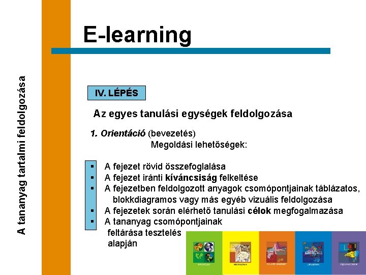 A tananyag tartalmi feldolgozása E-learning IV. LÉPÉS Az egyes tanulási egységek feldolgozása 1. Orientáció