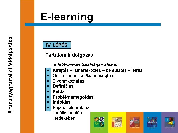 A tananyag tartalmi feldolgozása E-learning IV. LÉPÉS Tartalom kidolgozás § § § § A