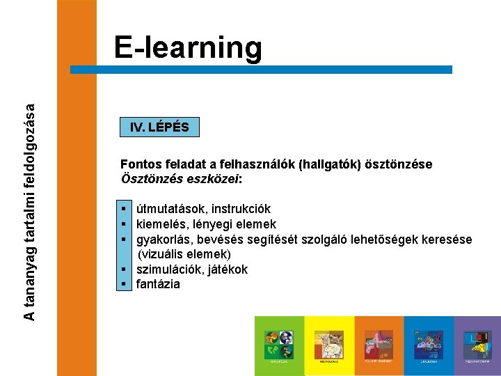 A tananyag tartalmi feldolgozása E-learning IV. LÉPÉS Fontos feladat a felhasználók (hallgatók) ösztönzése Ösztönzés