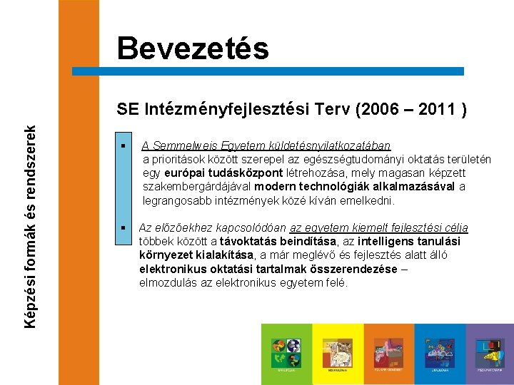 Bevezetés Képzési formák és rendszerek SE Intézményfejlesztési Terv (2006 – 2011 ) § A
