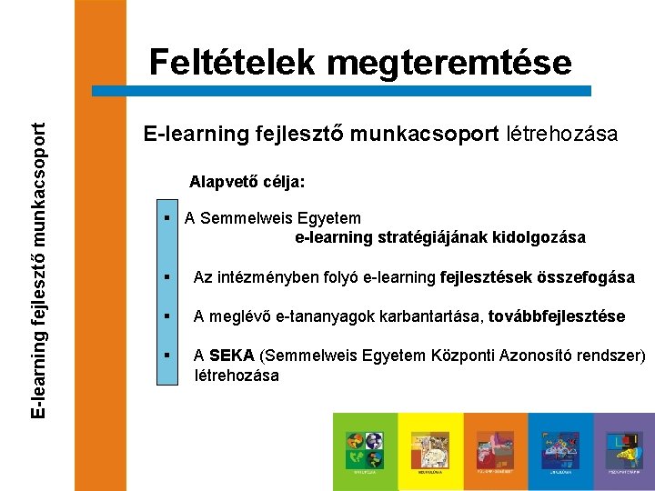 E-learning fejlesztő munkacsoport Feltételek megteremtése E-learning fejlesztő munkacsoport létrehozása Alapvető célja: § A Semmelweis