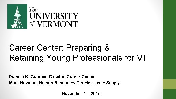 Career Center: Preparing & Retaining Young Professionals for VT Pamela K. Gardner, Director, Career Career Center: Preparing & Retaining Young Professionals for VT Pamela K. Gardner, Director, Career