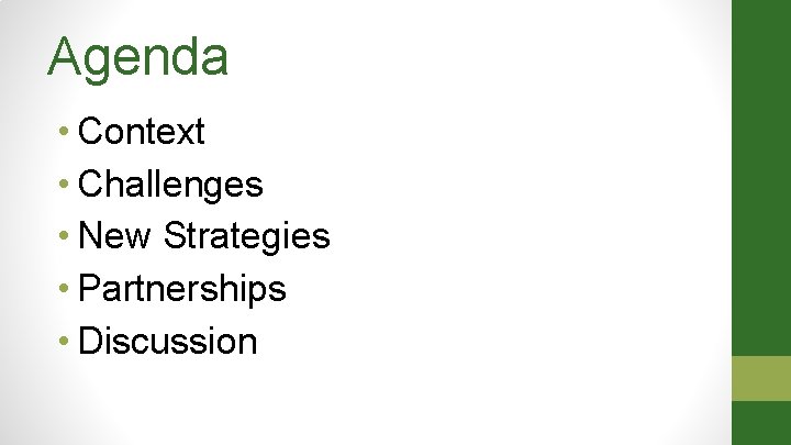Agenda • Context • Challenges • New Strategies • Partnerships • Discussion Agenda • Context • Challenges • New Strategies • Partnerships • Discussion