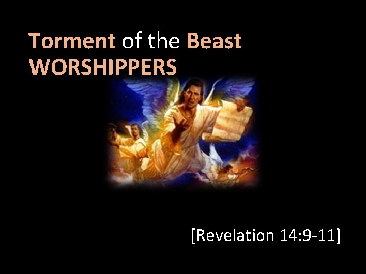 Torment of the Beast WORSHIPPERS [Revelation 14: 9 -11] 