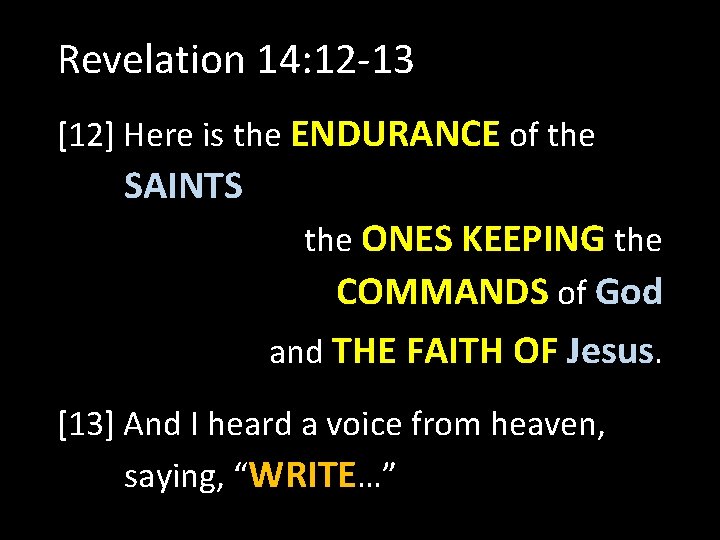 Revelation 14: 12 -13 [12] Here is the ENDURANCE of the SAINTS the ONES