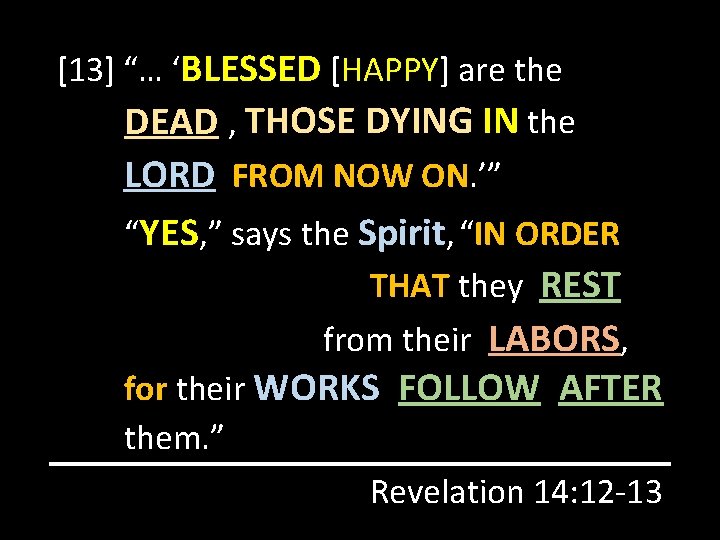 [13] “… ‘BLESSED [HAPPY] are the DEAD , THOSE DYING IN the LORD FROMNOW
