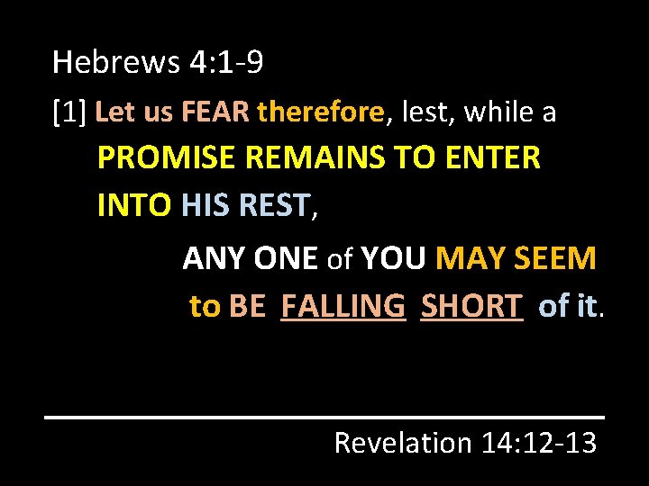 Hebrews 4: 1 -9 [1] Let us FEAR therefore, lest, while a PROMISE REMAINS