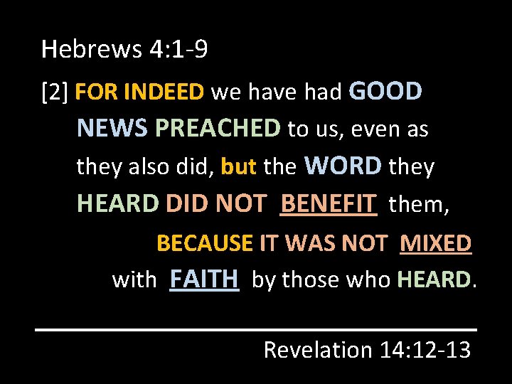 Hebrews 4: 1 -9 [2] FOR INDEED we have had GOOD NEWS PREACHED to