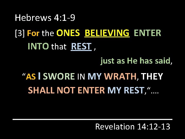Hebrews 4: 1 -9 [3] For the ONES BELIEVING ENTER INTO that REST ,