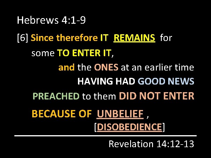 Hebrews 4: 1 -9 [6] Since therefore IT REMAINS for some TO ENTER IT,