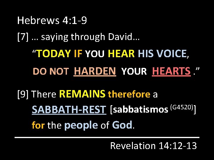 Hebrews 4: 1 -9 [7] … saying through David… “TODAY IF YOU HEAR HIS