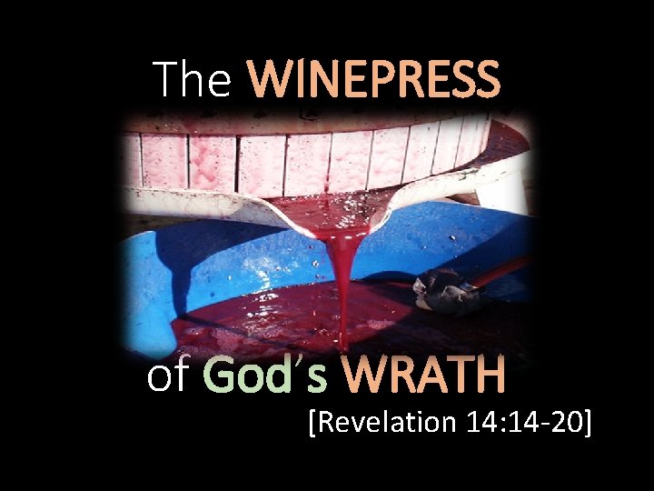 The WINEPRESS of God’s WRATH [Revelation 14: 14 -20] 