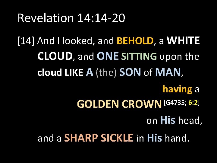 Revelation 14: 14 -20 [14] And I looked, and BEHOLD, a WHITE CLOUD, and
