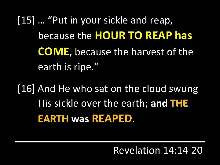 [15] … “Put in your sickle and reap, because the HOUR TO REAP has