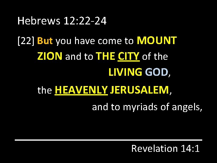 Hebrews 12: 22 -24 [22] But you have come to MOUNT ZION and to