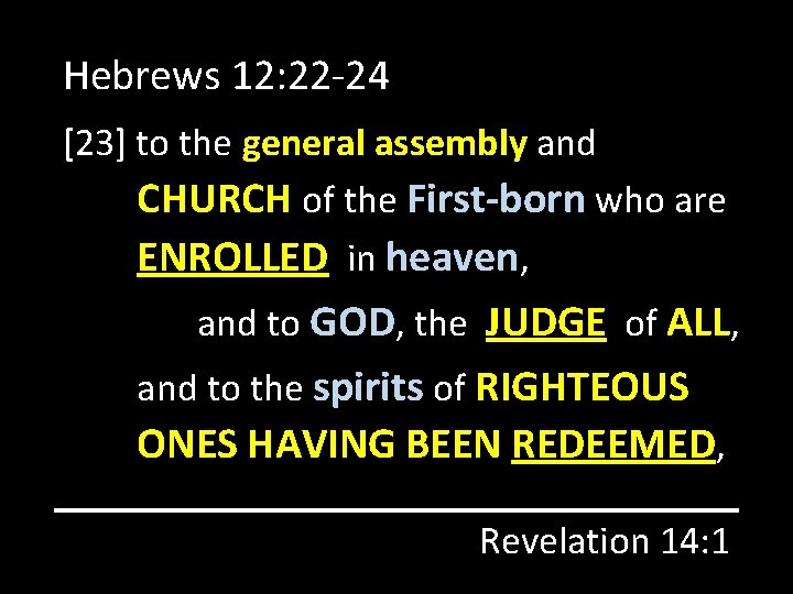 Hebrews 12: 22 -24 [23] to the general assembly and CHURCH of the First-born