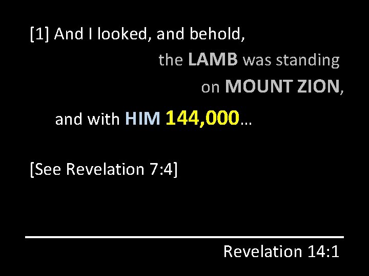 [1] And I looked, and behold, the LAMB was standing on MOUNT ZION, and