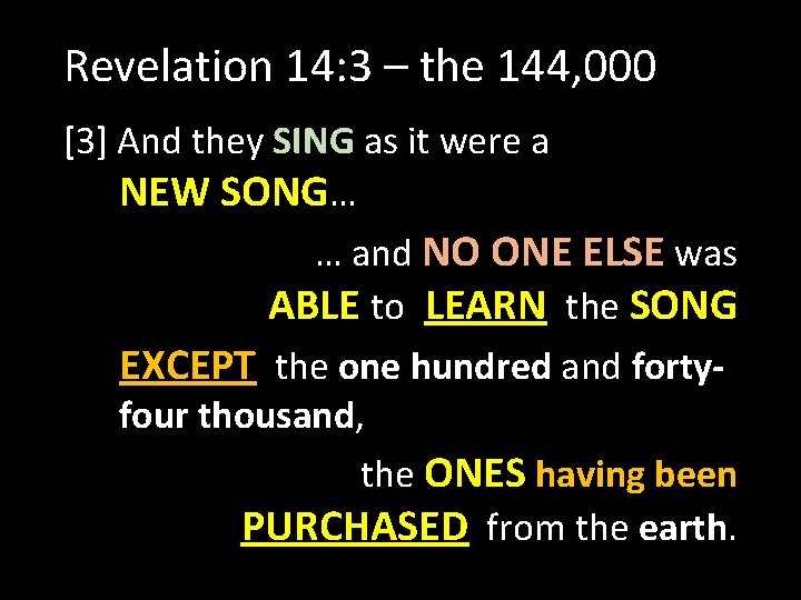 Revelation 14: 3 – the 144, 000 [3] And they SING as it were