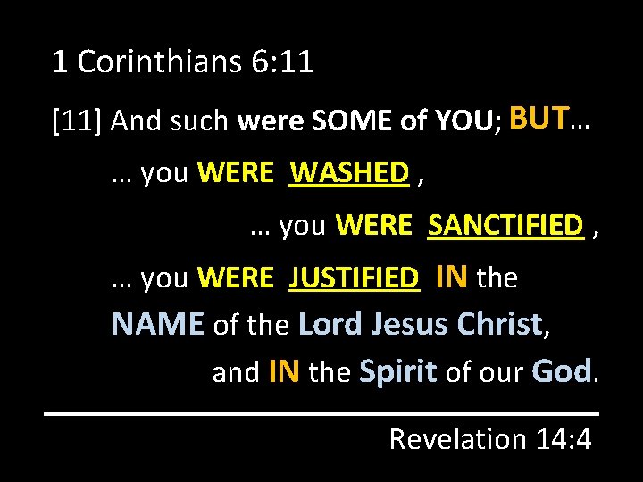 1 Corinthians 6: 11 [11] And such were SOME of YOU; BUT… … you