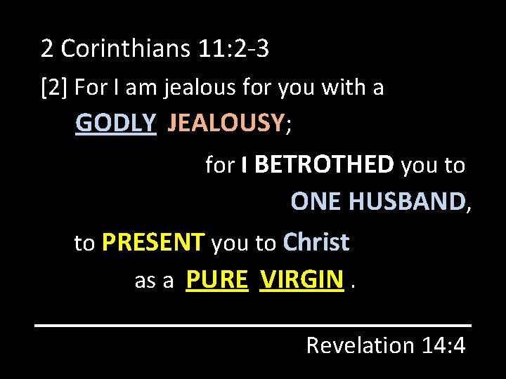 2 Corinthians 11: 2 -3 [2] For I am jealous for you with a