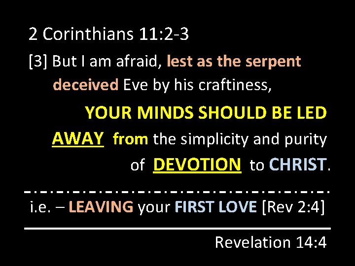 2 Corinthians 11: 2 -3 [3] But I am afraid, lest as the serpent