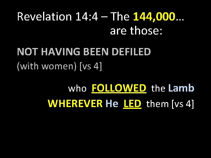 Revelation 14: 4 – The 144, 000… are those: NOT HAVING BEEN DEFILED (with