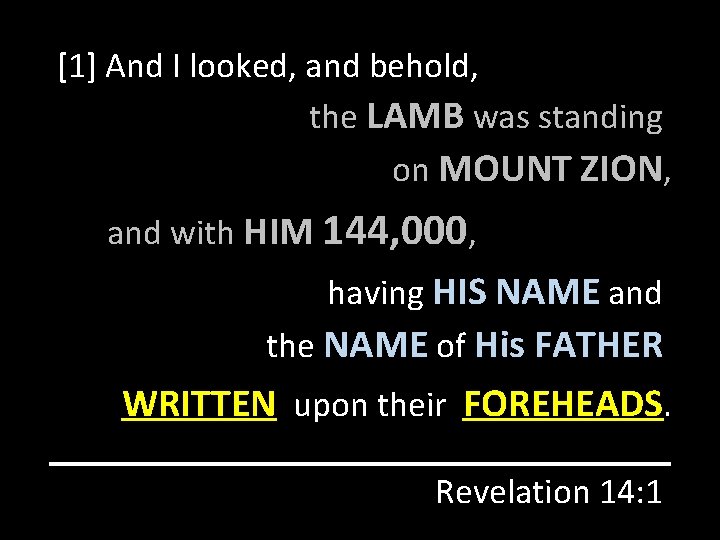 [1] And I looked, and behold, the LAMB was standing on MOUNT ZION, and