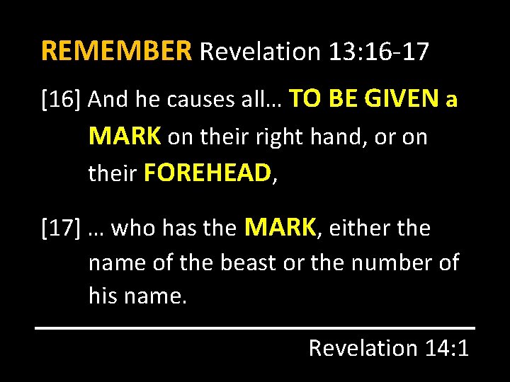 REMEMBER Revelation 13: 16 -17 [16] And he causes all… TO BE GIVEN a