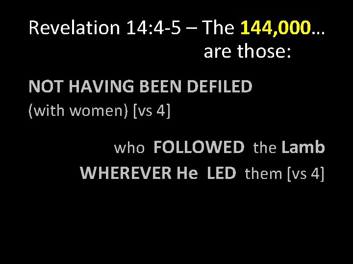 Revelation 14: 4 -5 – The 144, 000… are those: NOT HAVING BEEN DEFILED