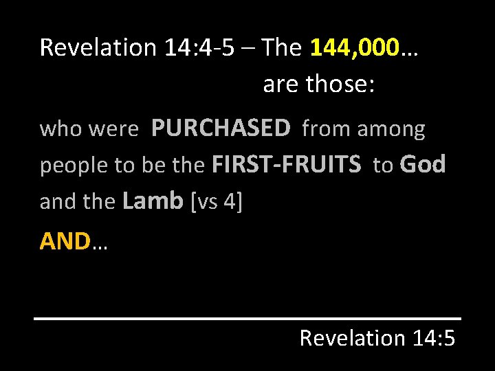 Revelation 14: 4 -5 – The 144, 000… are those: who were PURCHASED from