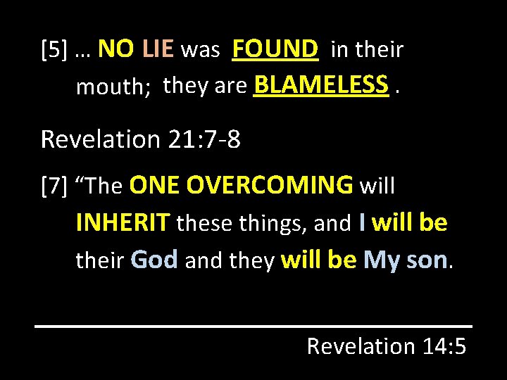 [5] … NO LIE was FOUND in their theyare BLAMELESS. mouth; they Revelation 21: