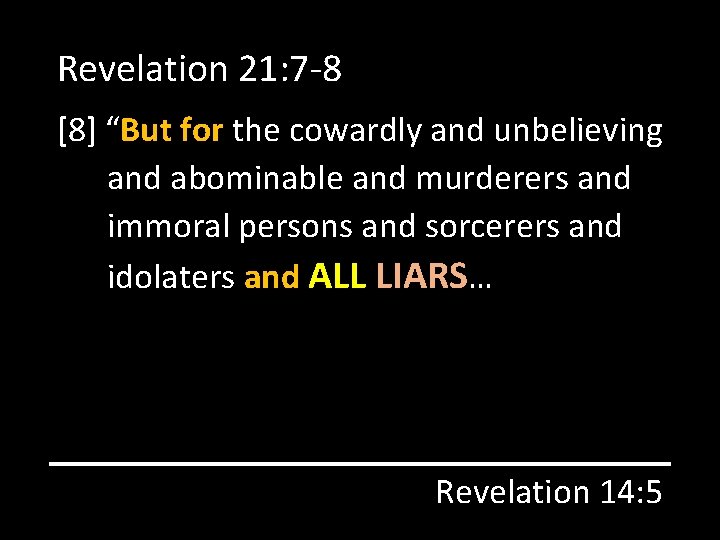 Revelation 21: 7 -8 [8] “But for the cowardly and unbelieving and abominable and