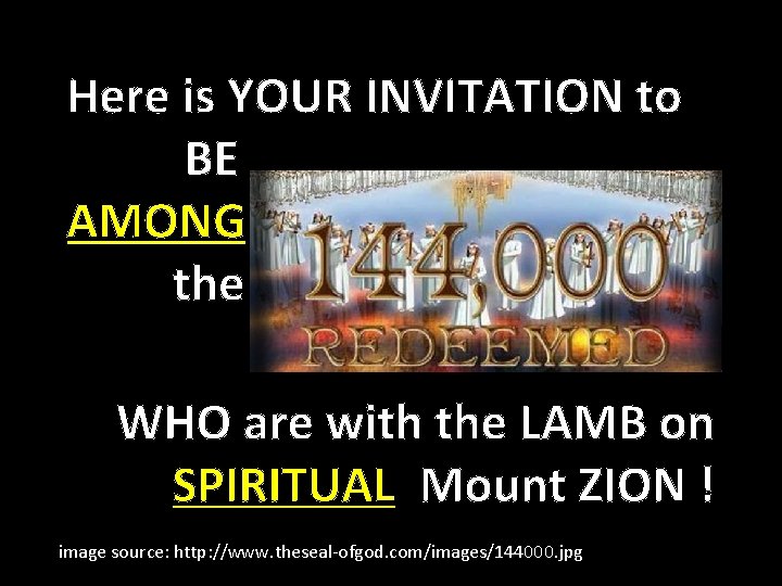 Here is YOUR INVITATION to BE AMONG the WHO are with the LAMB on