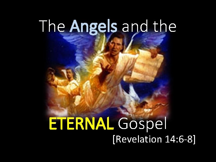 The Angels and the ETERNAL Gospel [Revelation 14: 6 -8] 