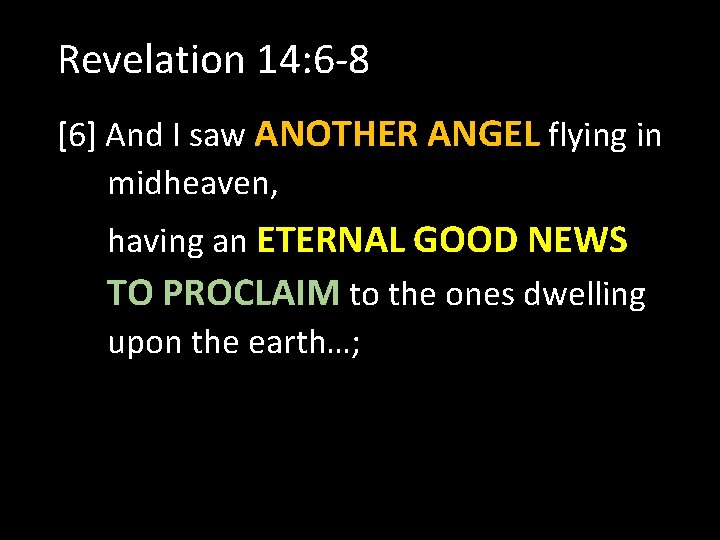 Revelation 14: 6 -8 [6] And I saw ANOTHER ANGEL flying in midheaven, having