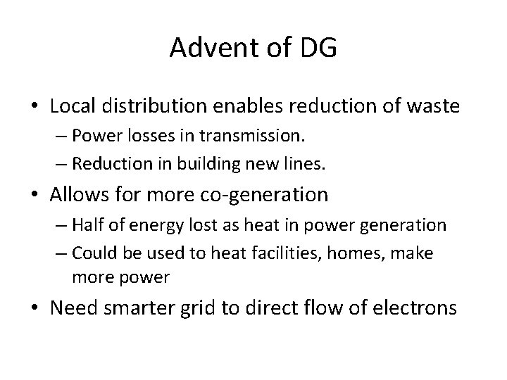 Advent of DG • Local distribution enables reduction of waste – Power losses in