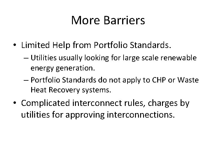 More Barriers • Limited Help from Portfolio Standards. – Utilities usually looking for large