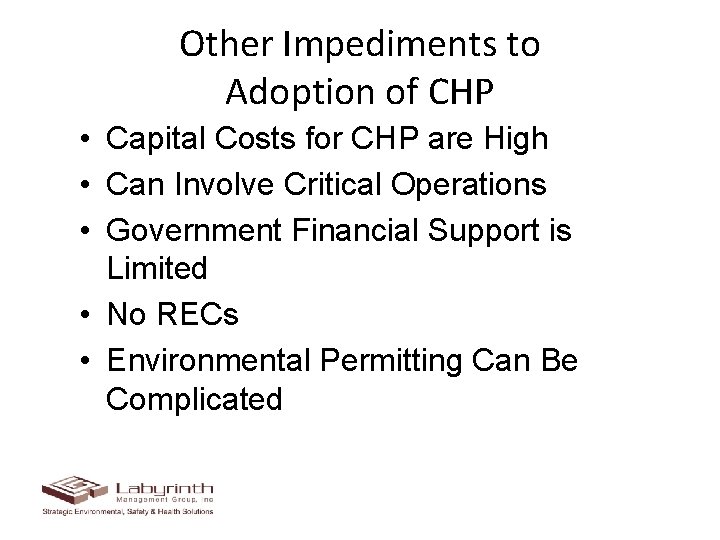 Other Impediments to Adoption of CHP • Capital Costs for CHP are High •