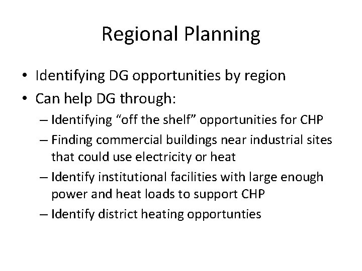 Regional Planning • Identifying DG opportunities by region • Can help DG through: –